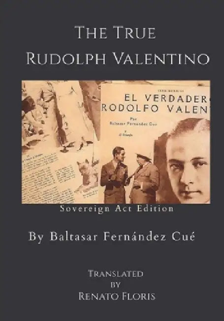 The True Rudolph Valentino by Baltasar Fernández Cué