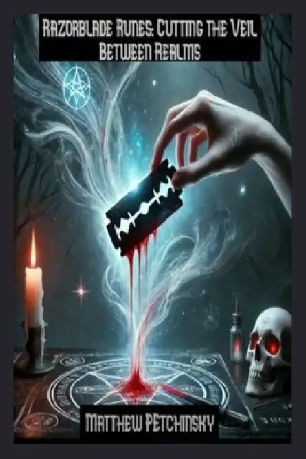 Razorblade Runes: Cutting the Veil Between Realms by Matthew Petchinsky