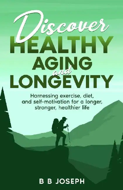 Discover Healthy Aging and Longevity by B. B. Joseph