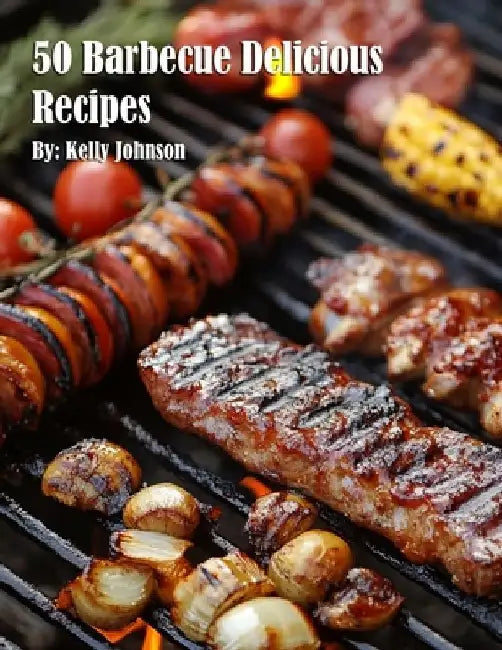 50 Barbecue Delicious Recipes by Kelly Johnson