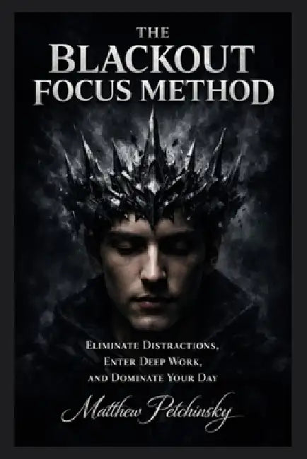 The Blackout Focus Method: Eliminate Distractions, Enter Deep Work, and Dominate Your Day by Matthew Petchinsky
