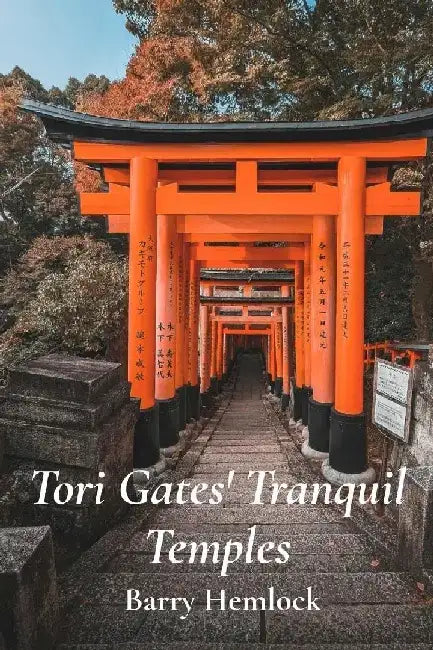Tori Gates' Tranquil Temples: A Visual Exploration Of Shinto Shrines And Sacred Spaces by Barry Hemlock