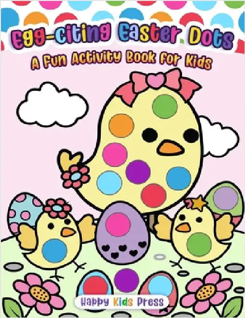 Egg-citing Easter Dots!: A Fun Activity Book for Kids by Happy Kids Press