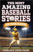 The Most Amazing Baseball Stories For Young Readers: 15 Amazing & Inspiring True Tales From Baseball's Greatest Batters by Terrence Armstrong