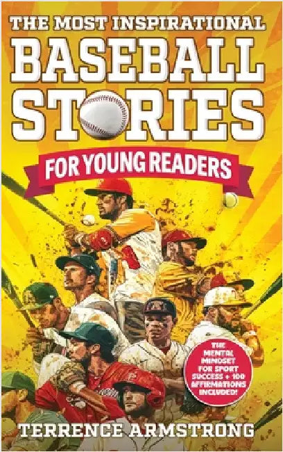 The Most Inspirational Baseball Stories For Young Readers: 15 Amazing & Inspiring True Tales From Modern Baseball Greats by Armstrong, Terrence