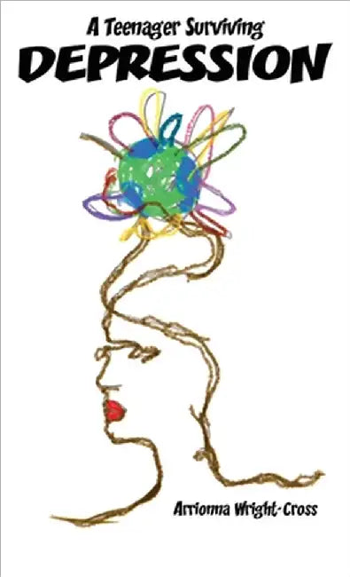 A Teenager Surviving Depression by Arrionna Wright-Cross