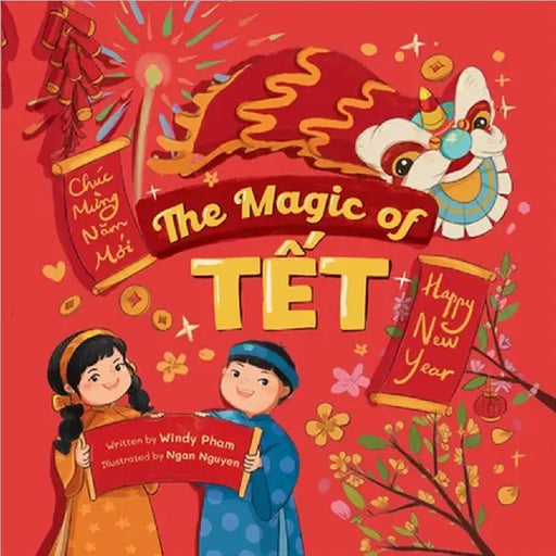The Magic of Tết: A Vietnamese Lunar New Year Bilingual Children's Book (Learn Vietnamese 4 by Nguyen, Ngan