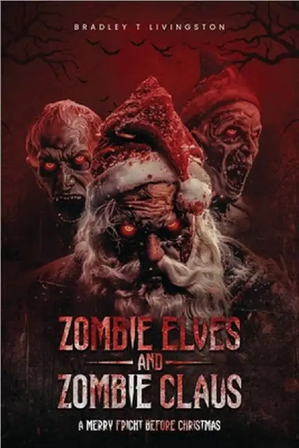 Zombie Elves and Zombie Claus: A Merry Fright Before Christmas by Bradley T. Livingston