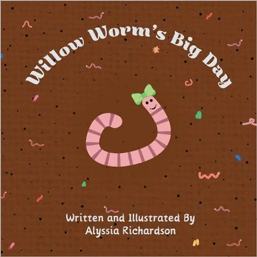 Willow Worm's Big Day by Richardson, Alyssia P.