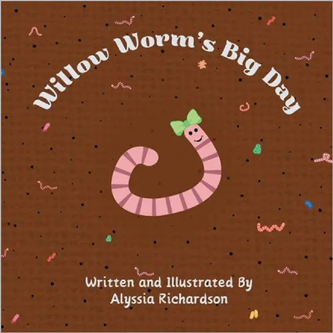 Willow Worm's Big Day by Richardson, Alyssia P.