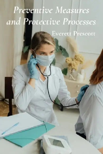 Preventive Measures and Protective Processes: A Practical Framework For Healthcare Safety by Everett Prescott