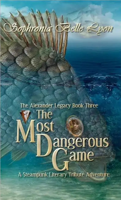 The Most Dangerous Game: A Steampunk Literary Tribute Adventure by Sophronia Belle Lyon