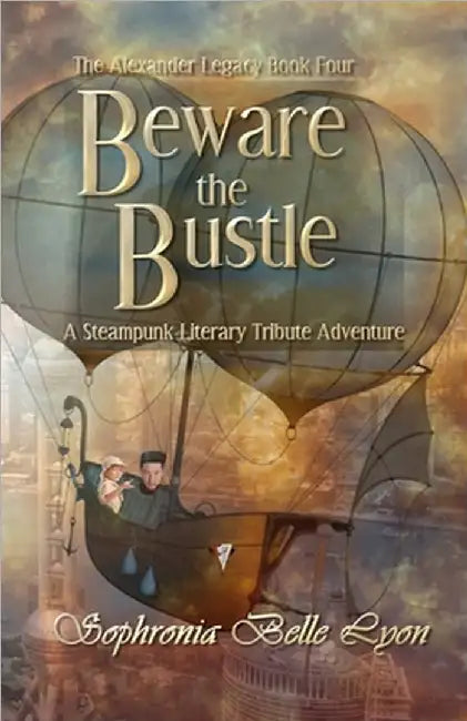 Beware the Bustle: A Steampunk Literary Tribute Adventure by Lyon, Sophronia Belle