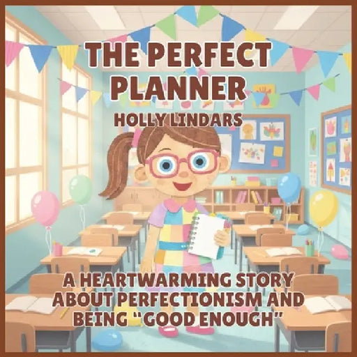 The Perfect Planner: A Heartwarming Story About Perfectionism and Being "Good Enough" by Holly Lindars