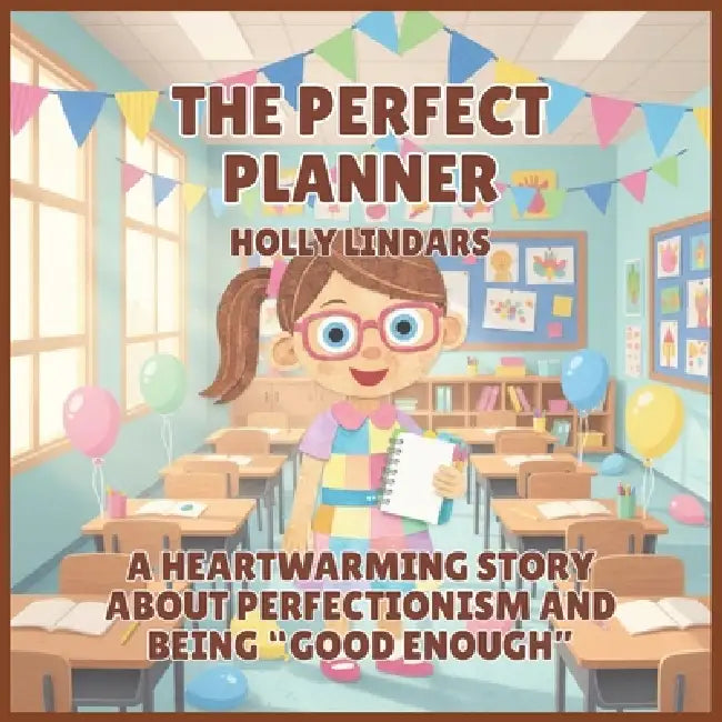 The Perfect Planner: A Heartwarming Story About Perfectionism and Being "Good Enough" by Holly Lindars