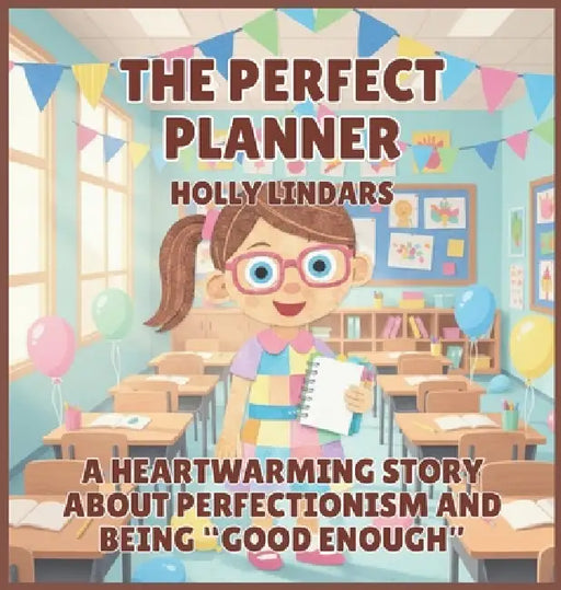 The Perfect Planner: A Heartwarming Story About Perfectionism and Being "Good Enough" by Holly Lindars