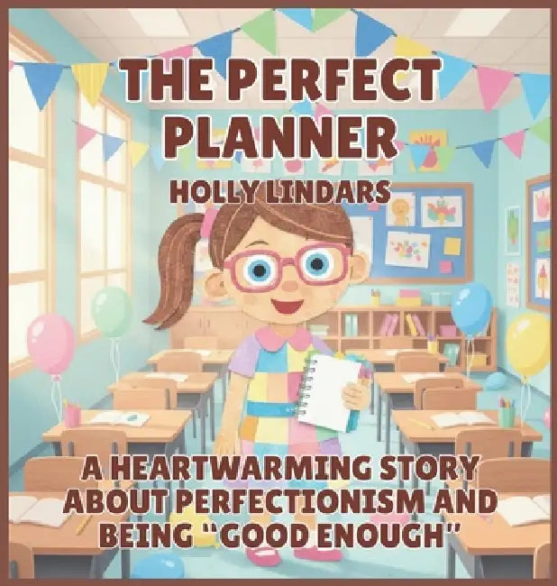 The Perfect Planner: A Heartwarming Story About Perfectionism and Being "Good Enough" by Holly Lindars