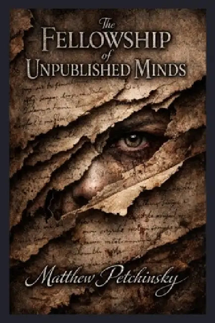 The Fellowship of Unpublished Minds by Matthew Petchinsky