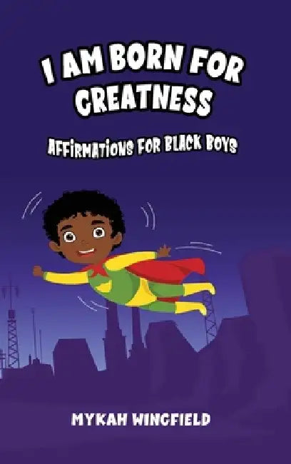 I Am Born for Greatness: Affirmations for Black Boys by Mykah Wingfield
