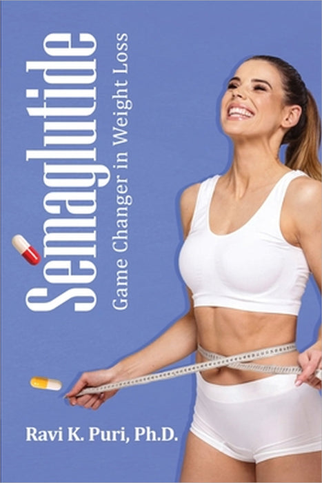 Semaglutide: Game Changer in Weight Loss by Ravi K. Puri