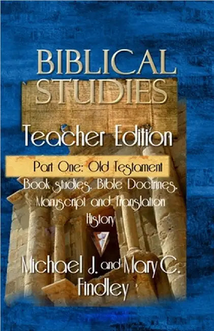 Biblical Studies Teacher Edition Part One: Old Testament by Findley, Michael J.