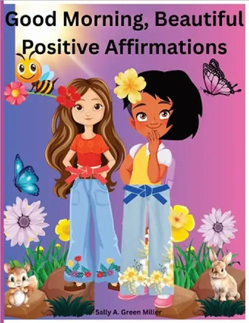 Good Morning, Beautiful Positive Affirmations. by Sally A. Miller