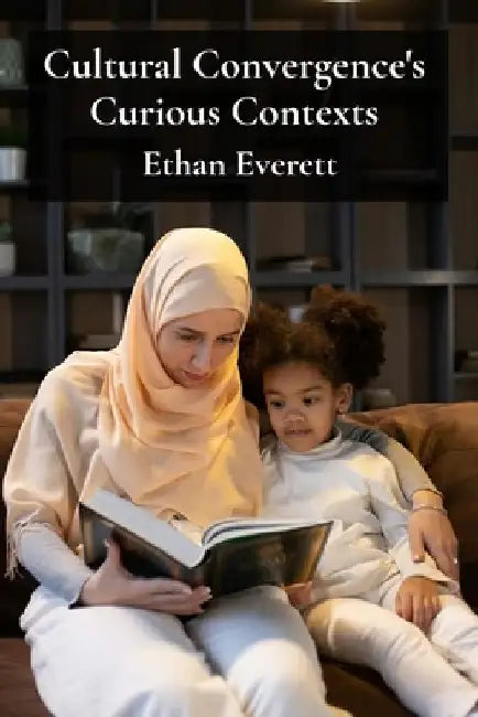 Cultural Convergence's Curious Contexts: Illuminating multicultural society's integration challenges via cross-cultural storytelling by Ethan Everett
