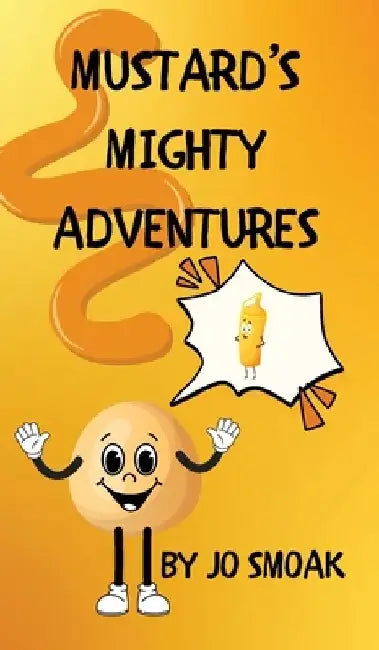 Mustard's Mighty Adventures by Jo Smoak