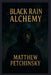 Black Rain Alchemy by Matthew Petchinsky