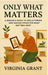 Only What Matters: A Seniors Guide to Decluttering and Making Space For What Matters Most by Virginia Grant