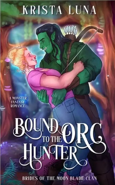 Bound to the Orc Hunter: A Monster Fantasy Romance by Krista Luna