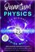 Quantum Physics for Beginners: From Quantum Confusion to Clarity: A Beginner's Guide to Understanding Core Concepts and Key Ideas in Quantum Physics by Wells, Orion