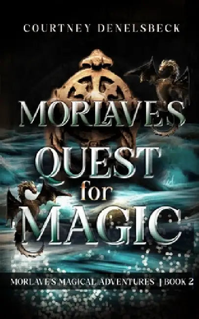 Morlave's Quest for Magic by Courtney Denelsbeck