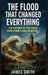 The Flood That Changed Everything: The History of the Great Johnstown Flood Disaster by James Smith
