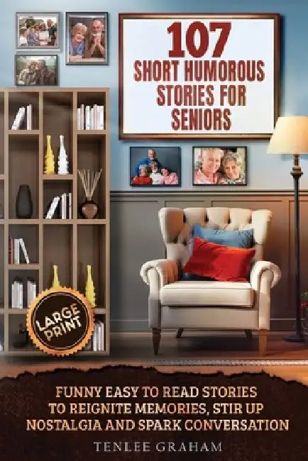 107 Short Humorous Stories for Seniors: Funny Easy-to-Read Stories to Reignite Memories, Stir Up Nostalgia and Spark Conversation (Large Print) by Tenlee Graham