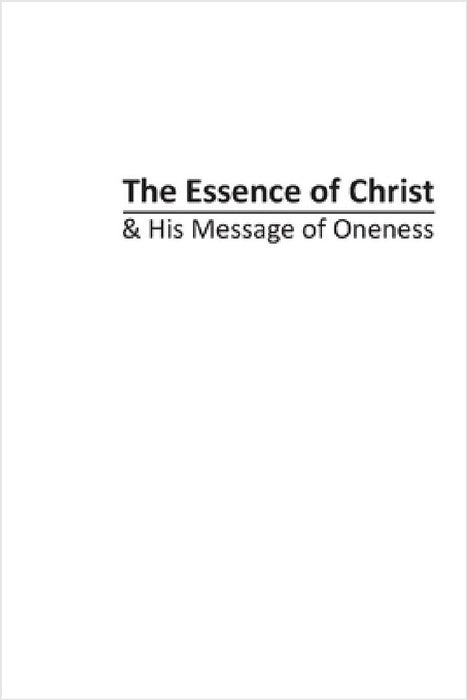 The Essence of Christ & His Message of Oneness by James Beshara