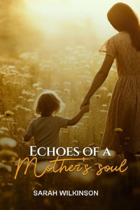 Echoes Of A Mother's Soul by Sarah Wilkinson
