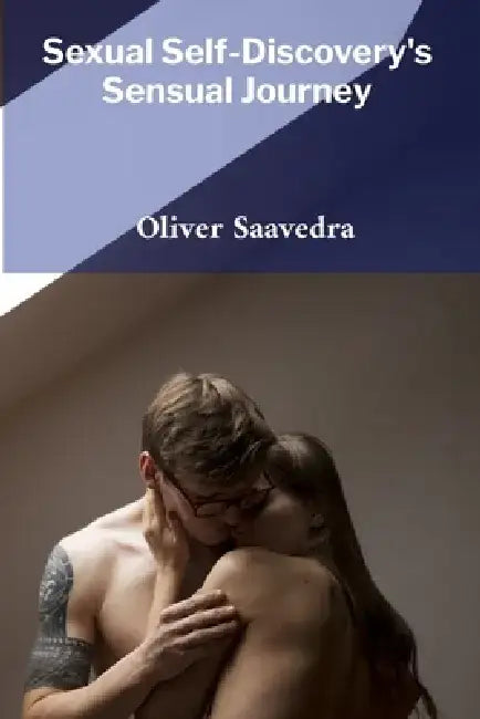 Sexual Self-Discovery's Sensual Journey: A mindful approach to self-acceptance and intimacy by Oliver Saavedra