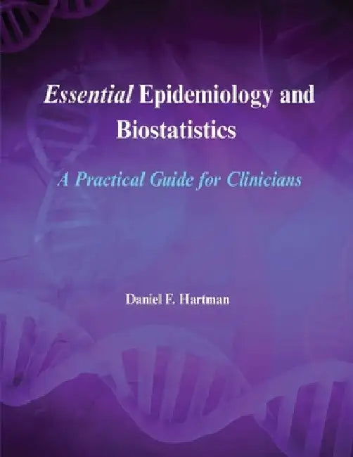 Essential Epidemiology and Biostatistics by Daniel F. Hartman