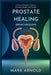 Prostate Healing Breakthroughs: 15 Natural Remedies to Restore Prostate Health and Vitality by Arnold Mark
