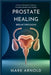 Prostate Healing Breakthroughs: 15 Natural Remedies to Restore Prostate Health and Vitality by Arnold Mark