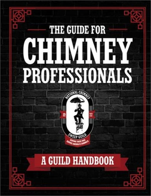 The Guide for Chimney Professionals: A Guild Handbook by National Chimney Sweep Guild, Sarah Shippee