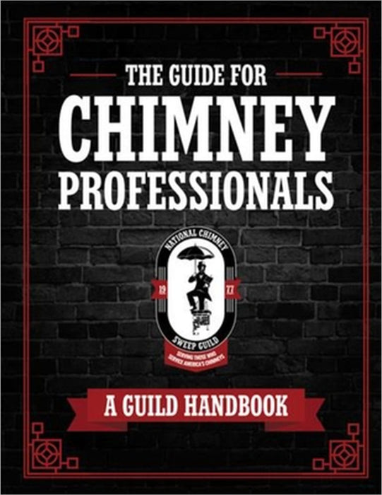 The Guide for Chimney Professionals: A Guild Handbook by National Chimney Sweep Guild, Sarah Shippee