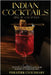 Indian Cocktails: Rise of a New Era by Chaudhary, Prrateek