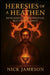 Heresies of a Heathen: Revelations of the Spiritual But Not Religious by Nick Jameson