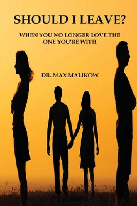 Should I Leave?: When You No Longer Love the One You're With by Max Malikow
