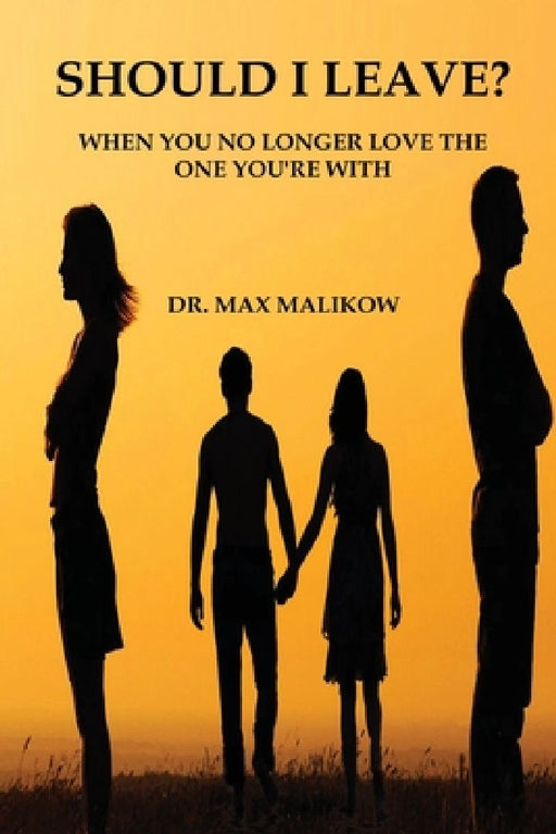 Should I Leave?: When You No Longer Love the One You're With by Max Malikow