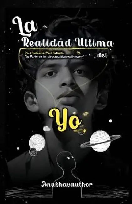 La Realidad Última del Yo: Eres el universo, eres infinito. La parte de blogs.anubhavauthor.com. by Anubhavauthor