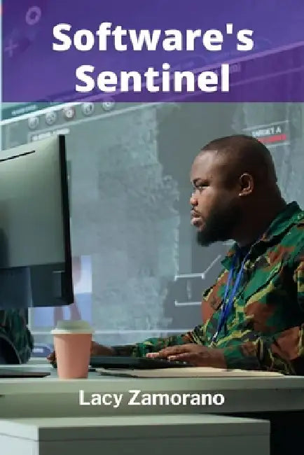 Software's Sentinel: Safeguarding Code's Integrity Through Rigorous Testing And Validation by Lacy Zamorano