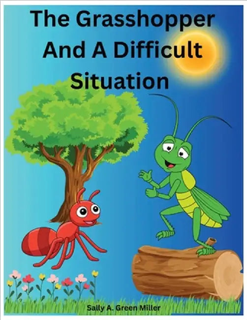 The Grasshopper And A Difficult Situation by Sally A. Miller